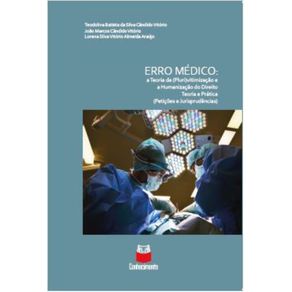 Erro-medico--A-teoria-da--pluri-vitimizacao-e-a-humanizacao-do-direito--teoria-e-praticas--peticoes-e-jurisprudencia