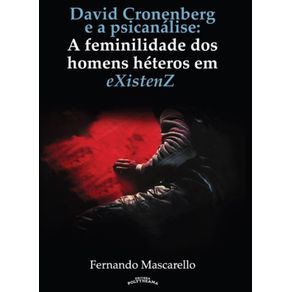 David-Cronenberg-e-a-Psicanalise--A-feminilidade-dos-homens-hetero-em-eXistenZ