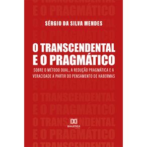 O-Transcendental-e-o-Pragmatico:-Sobre-o-metodo-dual,-a-reducao-pragmatica-e-a-veracidade-a-partir-do-pensamento-de-Habermas
