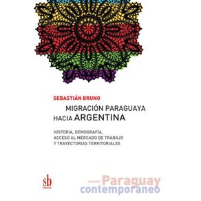 Migracion-paraguaya-hacia-Argentina--Historia-demografia-acceso-al-mercado-de-trabajo-y-trayectorias-territoriales