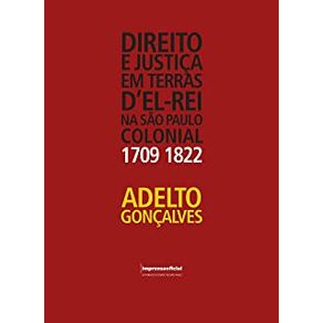 DIREITO-E-JUSTICA-EM-TERRAS-DEL-REI-NA-S.PAULO-COLONIAL---1709-1822-