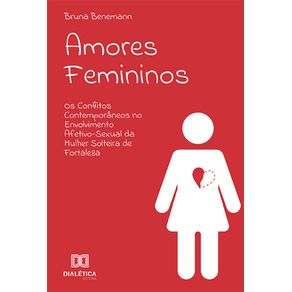 Amores-Femininos:-os-conflitos-contemporaneos-no-envolvimento-afetivo-sexual-da-mulher-solteira-de-Fortaleza