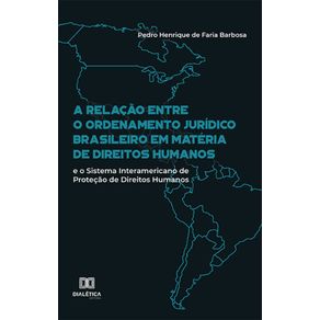 A-relacao-entre-o-ordenamento-juridico-brasileiro-em-materia-de-direitos-humanos-e-o-Sistema-Interamericano-de-Protecao-de-Direitos-Humanos