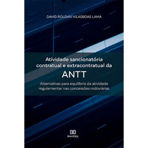 Atividade-sancionatoria-contratual-e-extracontratual-da-ANTT---Alternativas-para-equilibrio-da-atividade-regulamentar-nas-concessoes-rodoviarias