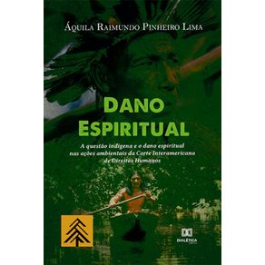 Dano-Espiritual---A-questao-indigena-e-o-dano-espiritual-nas-acoes-ambientais-da-Corte-Interamericana-de-Direitos-Humanos