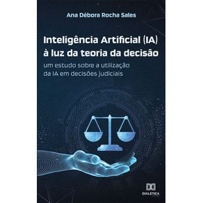 Inteligencia-Artificial-(IA)-a-luz-da-teoria-da-decisao---Um-estudo-sobre-a-utilizacao-da-IA-em-decisoes-judiciais