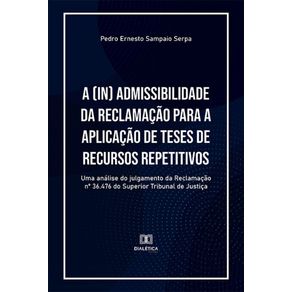 A--in--admissibilidade-da-Reclamacao-para-a-aplicacao-de-teses-de-recursos-repetitivos---Uma-analise-do-julgamento-da-Reclamacao-no-36.476-do-Superior-Tribunal-de-Justica