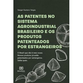 As-patentes-no-sistema-agroindustrial-brasileiro-e-os-produtos-patenteados-por-estrangeiros:-o-Brasil-que-nao-e-mais-nosso.-Nossos-produtos-ja-estao-pateteados-por-estrangeiros.-Saiba-quais.