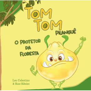 Tom-Tom-Pilangue---O-Protetor-da-Floresta