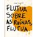 Flutua-sobre-as-ruinas,-flutua