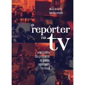 O-reporter-na-TV---Uma-historia-dos-programas-de-grande-reportagem-no-Brasil