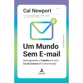 Um-mundo-sem-e-mail:-Reimaginando-o-trabalho-em-uma-era-de-excesso-de-comunicacao