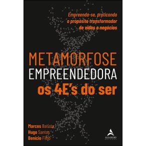 Metamorfose-empreendedora-os-4Es-do-ser:-Empreenda-se,-praticando-o-proposito-transformador-de-vidas-e-negocios