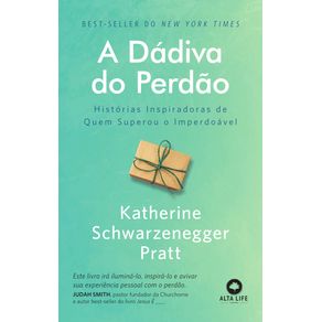 A-dadiva-do-perdao-:-historias-inspiradoras-de-quem-superou-o-imperdoavel