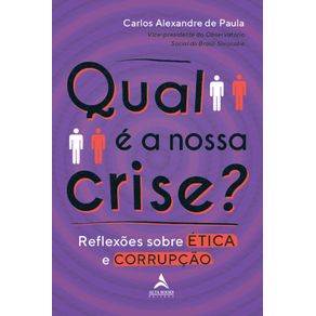 Qual-e-a-nossa-crise?:-Reflexoes-sobre-etica-e-corrupcao