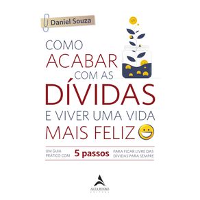 Como-acabar-com-as-dividas-e-viver-uma-vida-mais-feliz-:-um-guia-pratico-com-5-passos-para-ficar-livre-das-dividas-para-sempre