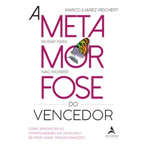 A-metamorfose-do-vencedor-:-como-aproveitar-as-oportunidades-em-um-mundo-de-profundas-transformacoes