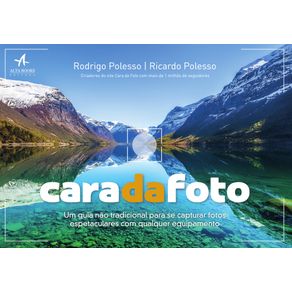 Cara-da-foto:-Um-guia-nao-tradicional-para-se-capturar-fotos-espetaculares-com-qualquer-equipamento