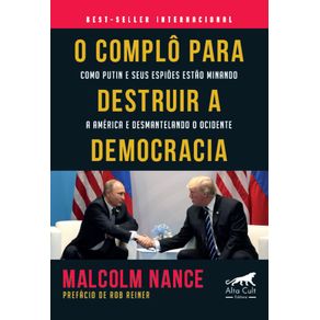 O-Complo-para-Destruir-a-Democracia:-Como-Putin-e-seus-espioes-estao-minando-a-America-e-desmantelando-o-Ocidente