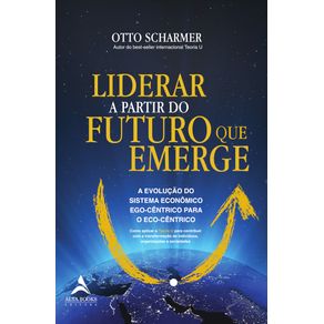 Liderar-a-partir-do-futuro-que-emerge-:-A-evolucao-do-sistema-economico-ego-centrico-para-o-eco-centrico