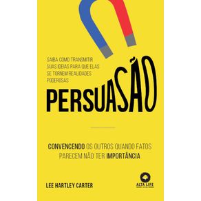 Persuasao:-Convencendo-os-outros-quando-fatos-parecem-nao-ter-importancia