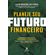 Planeje-seu-futuro-financeiro:-Para-pessoas-que-buscam-independencia-financeira-e-que-querem-tranquilidade-financeira-nao-apenas-hoje