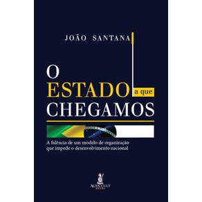 O-estado-a-que-chegamos:-A-falencia-de-um-modelo-de-organizacao-que-impede-o-desenvolvimento-nacional