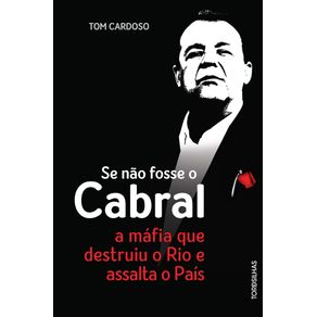 Se-Nao-Fosse-O-Cabral---A-Mafia-Que-Destruiu-O-Rio-E-Assalta-O-Pais