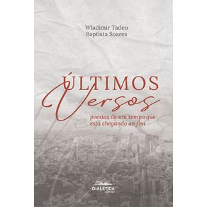 Ultimos-versos---Poesias-de-um-tempo-que-esta-chegando-ao-fim