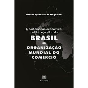 A-participacao-economica,-politica-e-juridica-do-Brasil-na-Organizacao-Mundial-do-Comercio