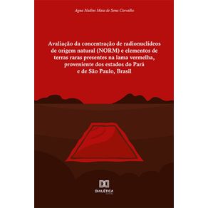 Avaliacao-da-concentracao-de-radionuclideos-de-origem-natural-(NORM)-e-elementos-de-terras-raras-presentes-na-lama-vermelha,-proveniente-dos-estados-do-Para-e-de-Sao-Paulo,-Brasil