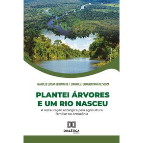 Plantei-arvores-e-um-rio-nasceu---A-restauracao-ecologica-pela-agricultura-familiar-na-Amazonia