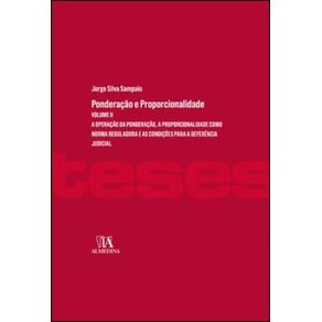 Ponderacao-e-proporcionalidade----a-operacao-da-ponderacao-a-proporcionalidade-como-norma-reguladora-e-as-condicoes-para-a-deferencia-judicial