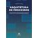 Arquitetura-de-Processos---Como-organizar,-gerir-e-melhorar-sistemas-de-gestao-com-foco-nos-processos-de-trabalho