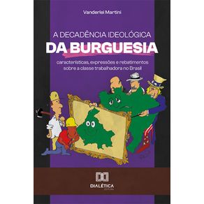 A-decadencia-ideologica-da-burguesia---Caracteristicas-expressoes-e-rebatimentos-sobre-a-classe-trabalhadora-no-Brasil