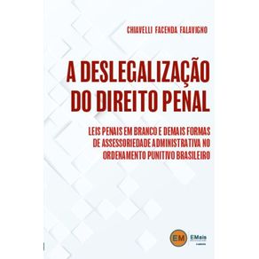 A-deslegalizacao-no-direito-penal---Leis-penais-em-branco-e-demais-formas-de-assessoriedade-administrativa-no-ordenamento-punitivo-brasileiro