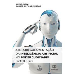 A-(des)regulamentacao-da-Inteligencia-Artificial-no-Poder-Judiciario-Brasileiro