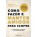 Como-fazer-e-manter-amigos-para-sempre