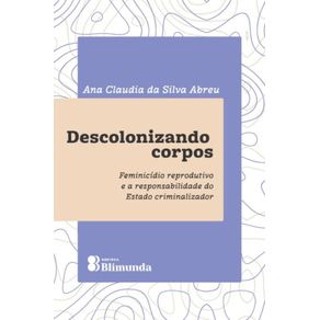 Descolonizando-Corpos---Feminicidio-reprodutivo-e-a-responsabilidade-do-Estado-criminalizador