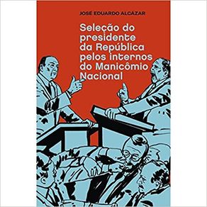 Selecao-do-presidente-da-Republica-pelos-internos-do-Manicomio-Nacional