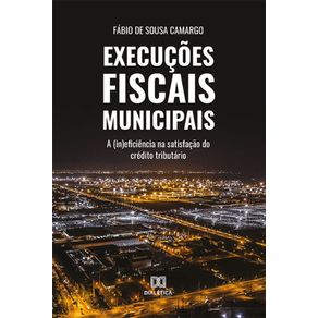 Execucoes-Fiscais-Municipais---A-(in)eficiencia-na-satisfacao-do-credito-tributario