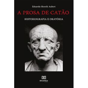 A-prosa-de-Catao---Historiografia-e-oratoria