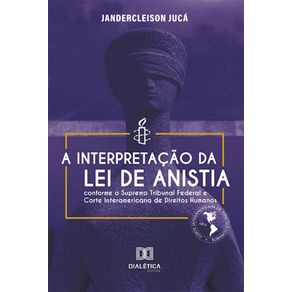 A-interpretacao-da-Lei-de-Anistia-conforme-o-Supremo-Tribunal-Federal-e-Corte-Interamericana-de-Direitos-Humanos
