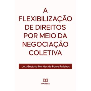 A-flexibilizacao-de-direitos-por-meio-da-negociacao-coletiva