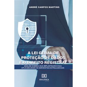A-Lei-Geral-de-Protecao-de-Dados-e-o-Direito-Registral---Analise-sobre-a-sua-implantacao-e-sua-aplicabilidade-as-serventias-extrajudiciais