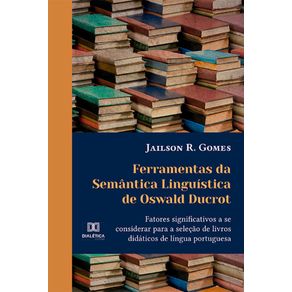 Ferramentas-da-Semantica-Linguistica-de-Oswald-Ducrot---fatores-significativos-a-se-considerar-para-a-selecao-de-livros-didaticos-de-lingua-portuguesa