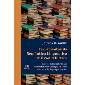 Ferramentas-da-Semantica-Linguistica-de-Oswald-Ducrot---fatores-significativos-a-se-considerar-para-a-selecao-de-livros-didaticos-de-lingua-portuguesa