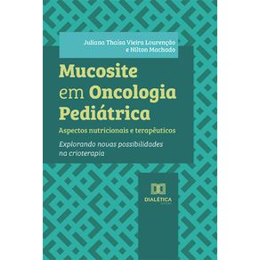 Mucosite-em-Oncologia-Pediatrica:-aspectos-nutricionais-e-terapeuticos---explorando-novas-possibilidades-na-crioterapia