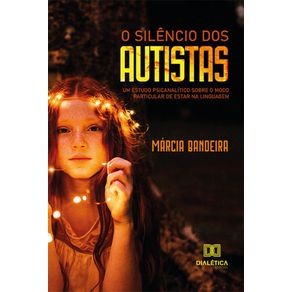 O-silencio-dos-autistas---Um-estudo-psicanalitico-sobre-o-modo-particular-de-estar-na-linguagem
