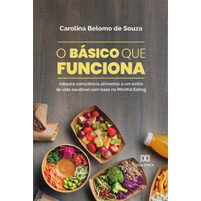 O-basico-que-funciona---Adquira-consciencia-alimentar-e-um-estilo-de-vida-saudavel-com-base-no-Mindful-Eating